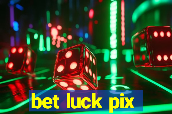 bet luck pix